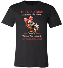 Load image into Gallery viewer, Black t-shirt with a cartoon chicken wearing a bow tie and glasses, text 'The early bird can have the worm because worms are gross and mornings are stupid' on a white background.