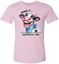 Load image into Gallery viewer, Funny Cow Shirt: Admit It Life Would Be Boring Without Me lilac
