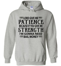 Load image into Gallery viewer, Funny Christian Hoodies Lord Give Me Patience Bail Money grey