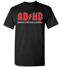 Load image into Gallery viewer, Funny Quote Shirts, AD HD Highway to hey look a squirrel!