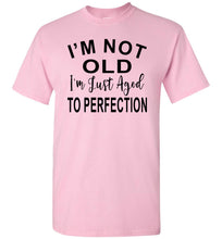 Load image into Gallery viewer, I'm Not Old I'm Just Aged To Perfection Funny Old Age T-shirts pink