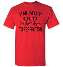 Load image into Gallery viewer, I'm Not Old I'm Just Aged To Perfection Funny Old Age T-shirts red