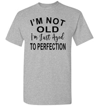 Load image into Gallery viewer, I'm Not Old I'm Just Aged To Perfection Funny Old Age T-shirts sports grey