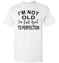 Load image into Gallery viewer, I'm Not Old I'm Just Aged To Perfection Funny Old Age T-shirts white