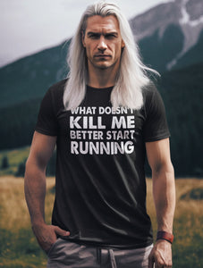 Funny Quote Shirts, What Doesn't Kill Me Better Start Running