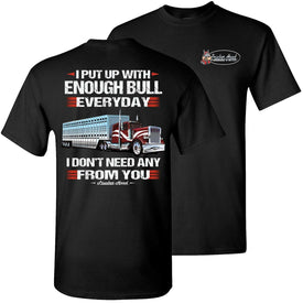 I Put Up With Enough Bull Hauler T Shirts
