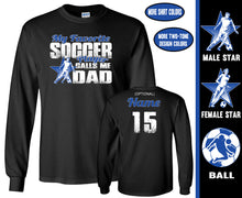 Load image into Gallery viewer, Soccer Dad Shirt LS, My Favorite Soccer Player Calls Me Dad