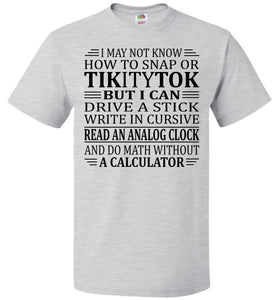 Elderly Funny Shirt, I May Not Know How To Snap Or TikityTok 2 fol ash