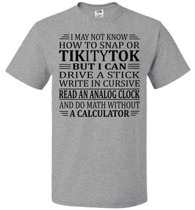 Elderly Funny Shirt, I May Not Know How To Snap Or TikityTok 2 fol grey
