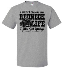 Load image into Gallery viewer, I Didn't Choose The Redneck Life I Just Got Lucky! Redneck t shirt fol grey