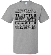 Load image into Gallery viewer, Elderly Funny Shirt, I May Not Know How To Snap Or TikityTok fol grey