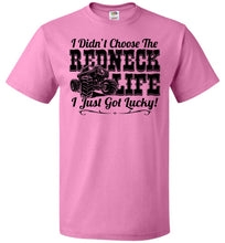 Load image into Gallery viewer, I Didn't Choose The Redneck Life I Just Got Lucky! Redneck t shirt fol pink