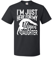 Load image into Gallery viewer, I'm Just Here For My Flippin' Daughter Gymnastics Shirts For Parents fol black