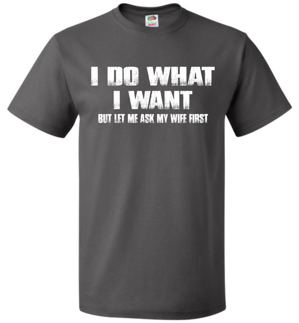 I Do What I Want But Let Me Ask My Wife First Funny Husband Shirts