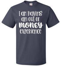 Load image into Gallery viewer, I'm Having An Out Of Money Experience Funny Quote Tee fol navy
