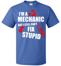 Load image into Gallery viewer, I'm A Mechanic But I Still Can't Fix Stupid Mechanic T Shirt royal