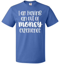 Load image into Gallery viewer, I'm Having An Out Of Money Experience Funny Quote Tee fol royal