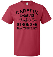 Load image into Gallery viewer, Careful Snowflake I Drink Coffee Stronger Than Your Feelings Funny Quote Tee 5/6X red