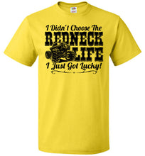 Load image into Gallery viewer, I Didn't Choose The Redneck Life I Just Got Lucky! Redneck t shirt fol yellow