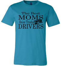Load image into Gallery viewer, The Best Moms Raise Truck Drivers Trucker's Mom Shirt aqua