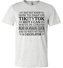 Load image into Gallery viewer, Elderly Funny Shirt, I May Not Know How To Snap Or TikityTok ash
