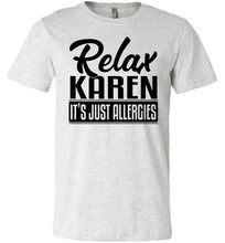 Load image into Gallery viewer, Relax Karen It's Just Allergies Funny Virus T Shirts ash