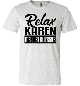 Relax Karen It's Just Allergies Funny Virus T Shirts ash