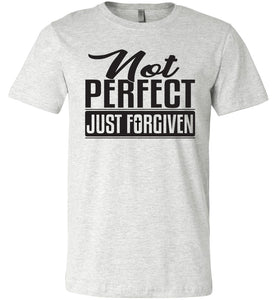 Not Perfect Just Forgiven Christian Quote Tee ash
