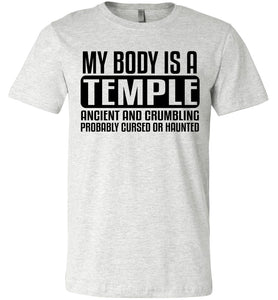 My Body Is A Temple Ancient And Crumbling Funny Quote Shirt ash