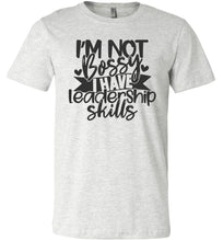 Load image into Gallery viewer, I'm Not Bossy I Have Leadership Skills Sarcastic Shirts ash