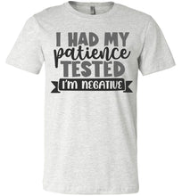 Load image into Gallery viewer, I Had My Patience Tested I'm Negative Sarcastic Shirts ash