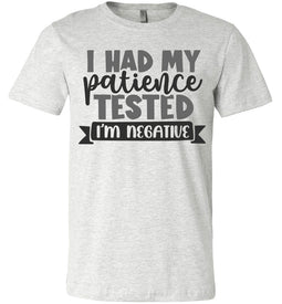 I Had My Patience Tested I'm Negative Sarcastic Shirts ash
