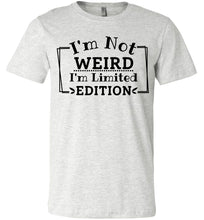 Load image into Gallery viewer, I'm Not Weird I'm Limited Edition Funny Quote Tee ash
