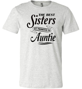 The Best Sisters Get Promoted To Auntie Sister Auntie T Shirt ash