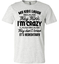 Load image into Gallery viewer, My Kids Laugh Because They Think I'm Crazy Funny Parent Shirts ash