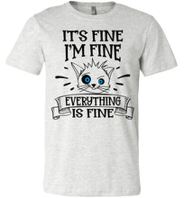 Load image into Gallery viewer, It's Fine I'm Fine Everything Is Fine Funny Cat Shirts ash