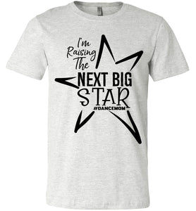 I'm Raising The Next Big Star Dance Mom Shirts Design 2 ash