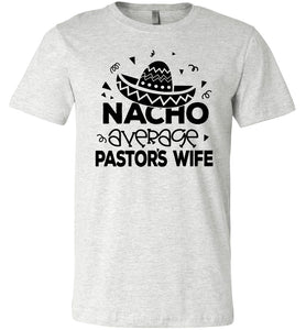 Nacho Average Pastor's Wife Funny Pastor's Shirt ash