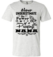 Load image into Gallery viewer, Never Underestimate The Power Of A Praying Nana T-Shirt ash