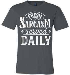 Fresh Sarcasm Served Daily Sarcastic Shirts ashalt