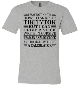 Elderly Funny Shirt, I May Not Know How To Snap Or TikityTok 2 grey