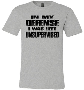 In My Defense I was Left Unsupervised Sarcastic Funny T Shirt athletic heather