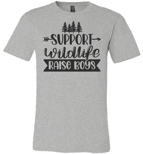 Support Wildlife Raise Boys Funny Dad Mom Quote Shirts gray