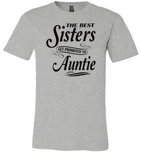 The Best Sisters Get Promoted To Auntie Sister Auntie T Shirt grey