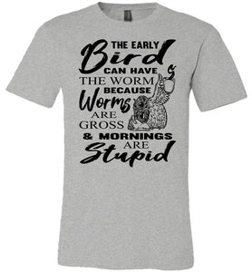 The Early Bird Can Keep The Worm Funny Morning Shirts gray