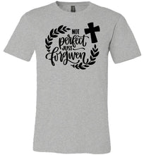 Load image into Gallery viewer, Not Perfect Just Forgiven Christian Quote T Shirts gray