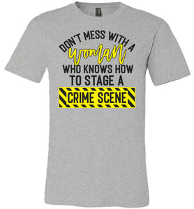 Don't Mess With A Women Who Knows How To Stage A Crime Scene Funny Quote Tee grey