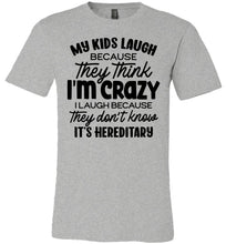 Load image into Gallery viewer, My Kids Laugh Because They Think I'm Crazy Funny Parent Shirts grey
