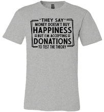 Load image into Gallery viewer, They Say Money Doesn't Buy Happiness Funny Quote Tee gey