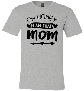 Funny Mom Shirt, Oh Honey I Am That Mom grey